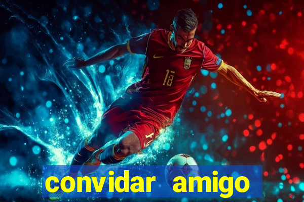 convidar amigo estrela bet