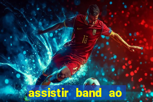 assistir band ao vivo multicanais