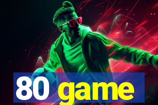 80 game