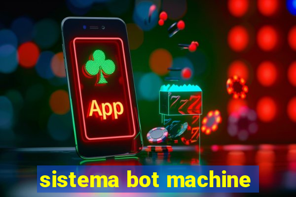 sistema bot machine