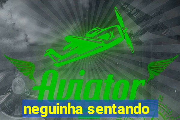 neguinha sentando