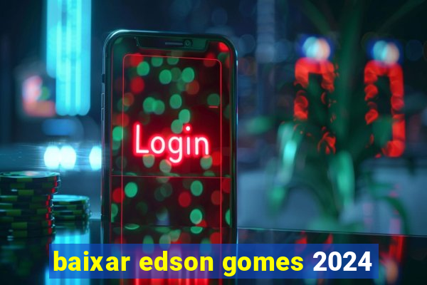 baixar edson gomes 2024