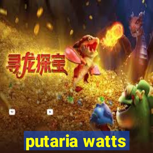 putaria watts