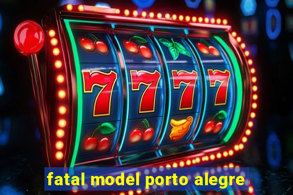 fatal model porto alegre