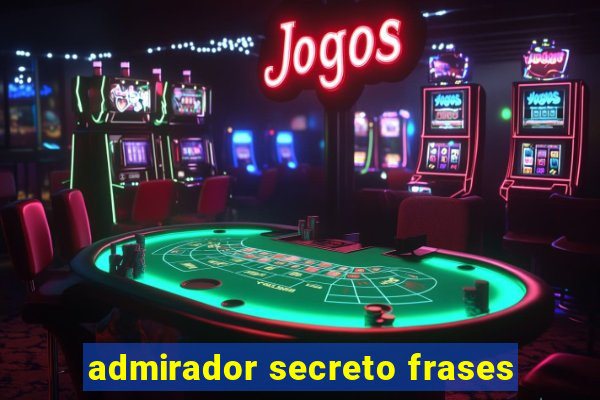 admirador secreto frases