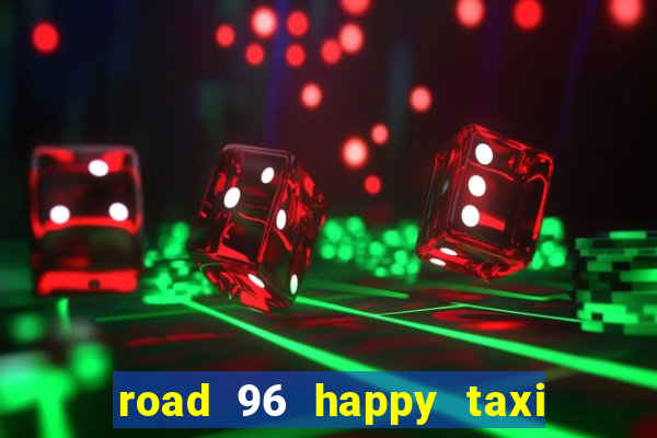 road 96 happy taxi security call password