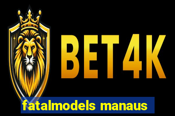 fatalmodels manaus