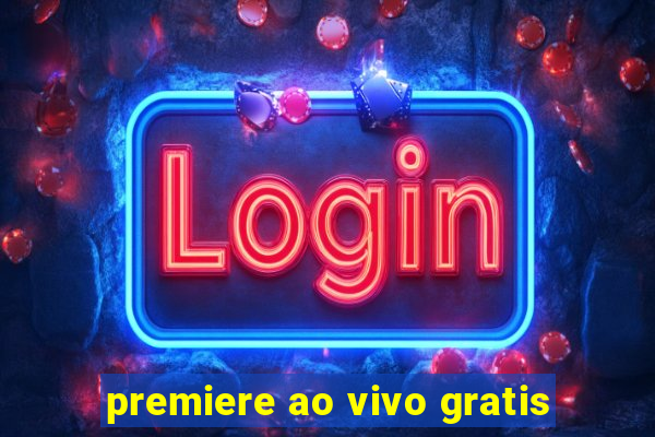 premiere ao vivo gratis