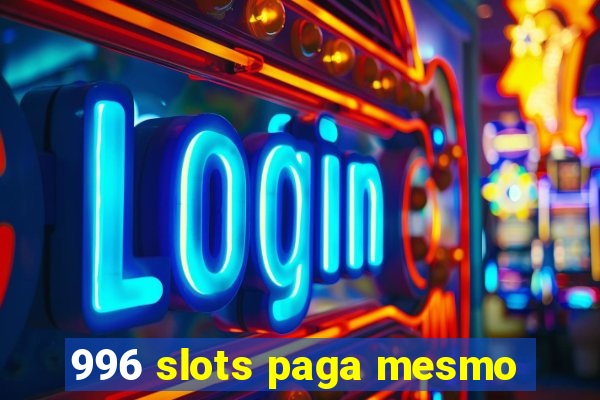 996 slots paga mesmo