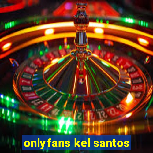 onlyfans kel santos