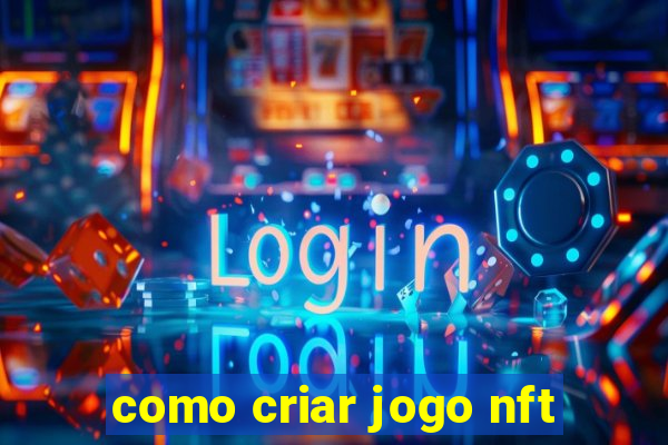 como criar jogo nft