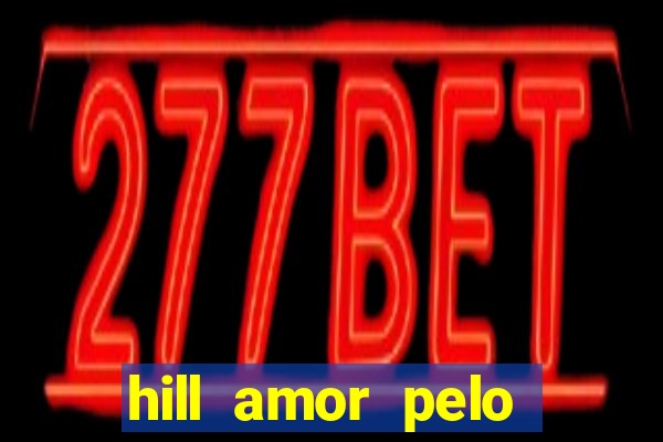 hill amor pelo jogo online