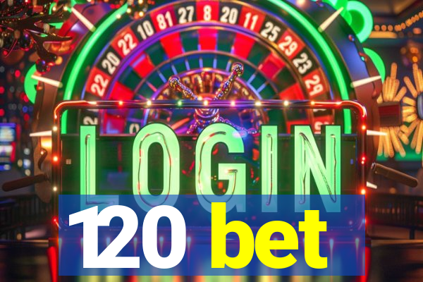 120 bet