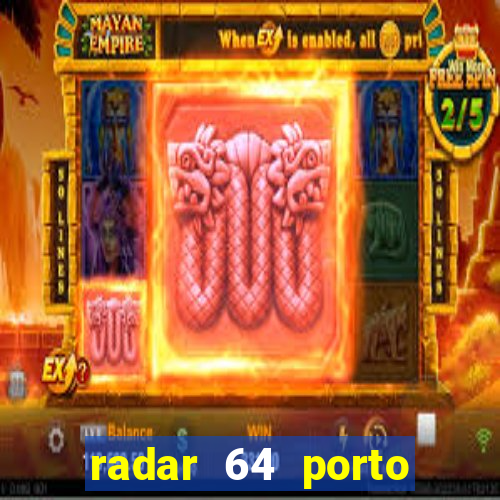 radar 64 porto seguro hoje