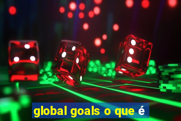 global goals o que é