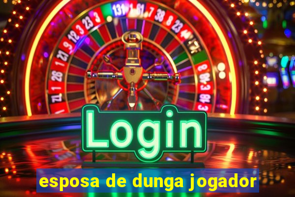 esposa de dunga jogador