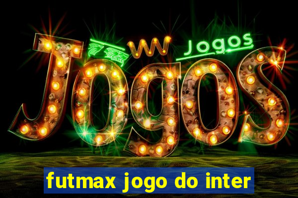 futmax jogo do inter