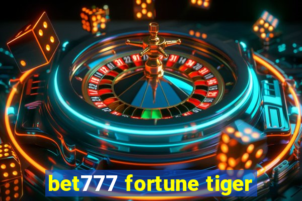 bet777 fortune tiger