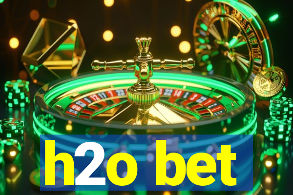 h2o bet