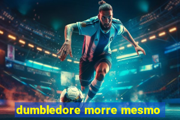 dumbledore morre mesmo