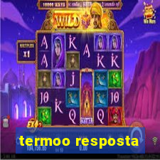 termoo resposta