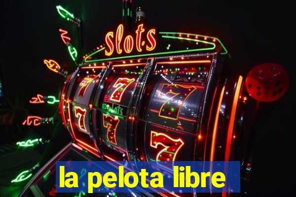 la pelota libre