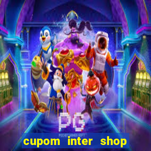 cupom inter shop casas bahia