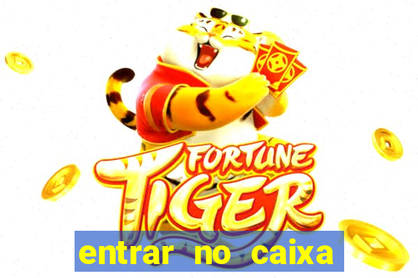 entrar no caixa tem pelo google