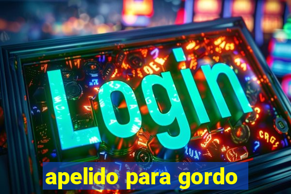 apelido para gordo