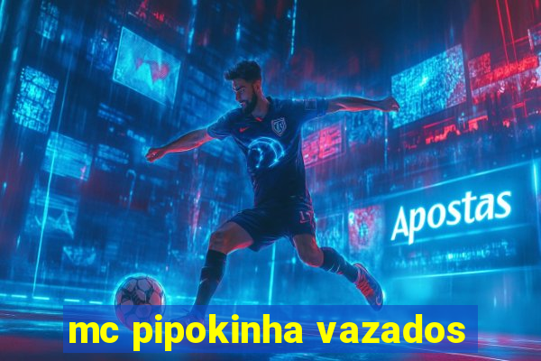 mc pipokinha vazados