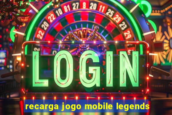 recarga jogo mobile legends