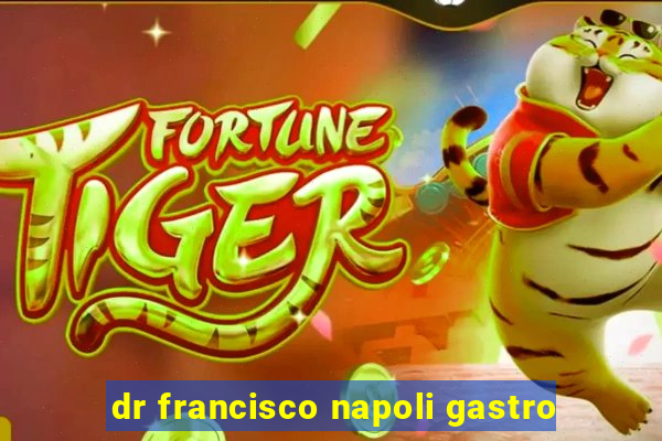 dr francisco napoli gastro