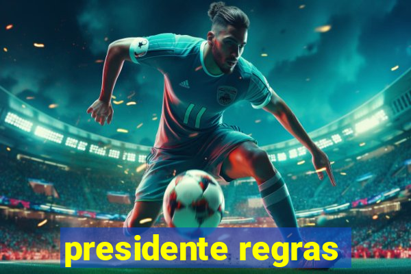 presidente regras