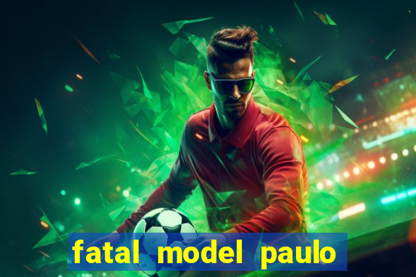 fatal model paulo afonso bahia