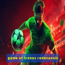 game of trones redecanais