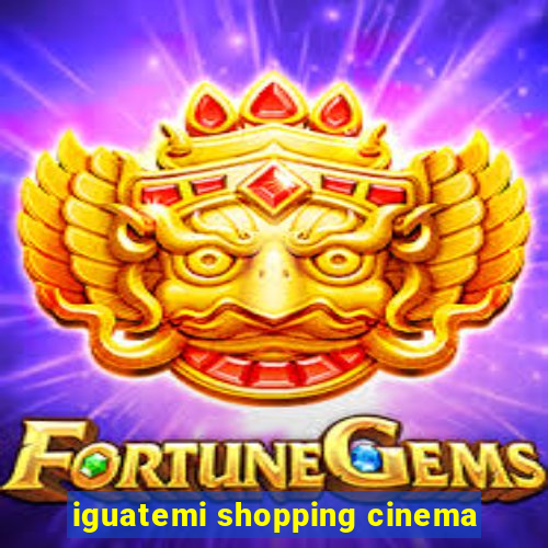 iguatemi shopping cinema