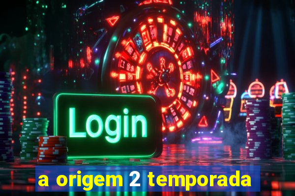 a origem 2 temporada