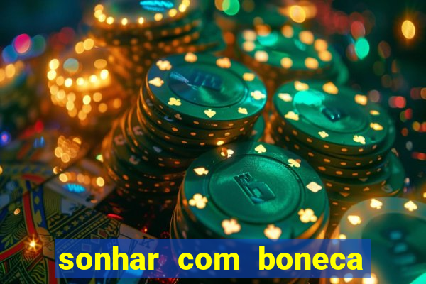 sonhar com boneca jogo do bicho