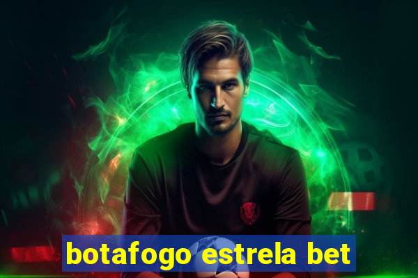botafogo estrela bet