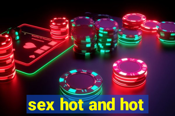 sex hot and hot