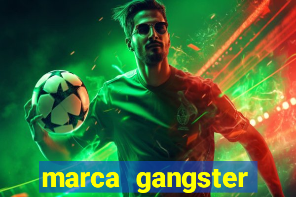 marca gangster significado marca gangster é boa