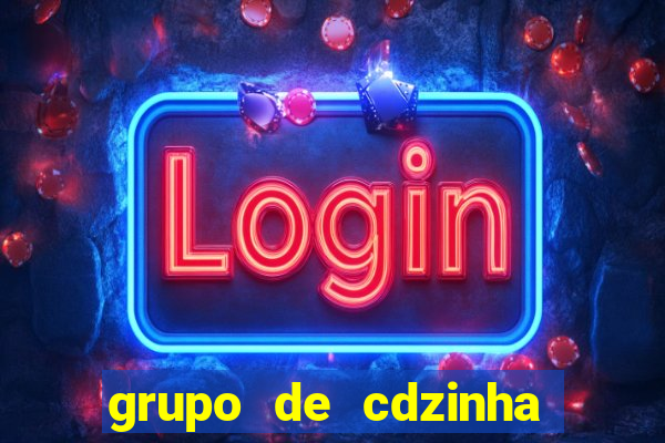 grupo de cdzinha no whatsapp