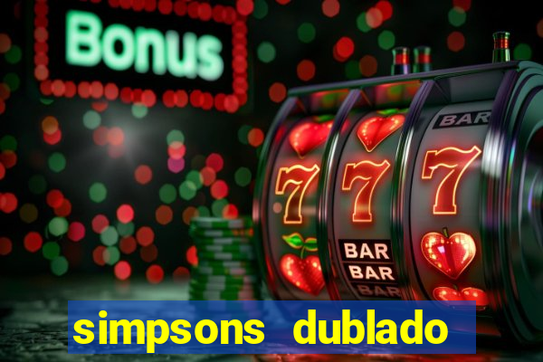 simpsons dublado assistir online