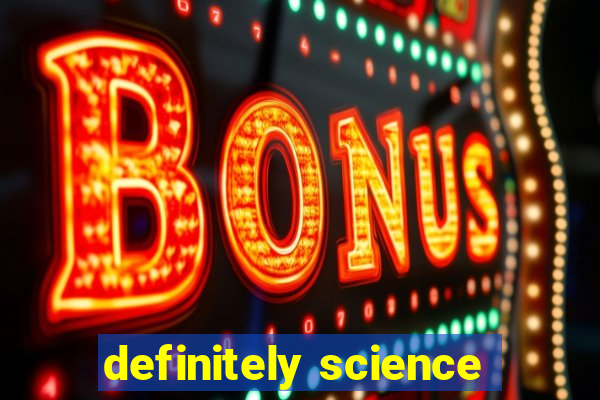 definitely science