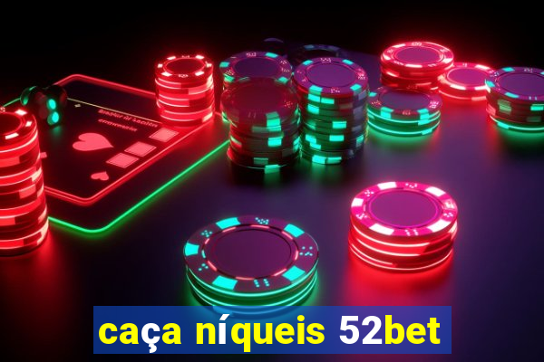 caça níqueis 52bet