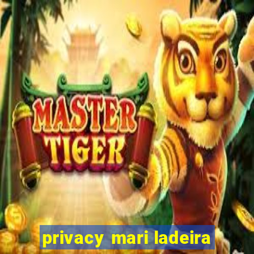 privacy mari ladeira