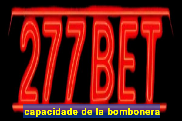 capacidade de la bombonera