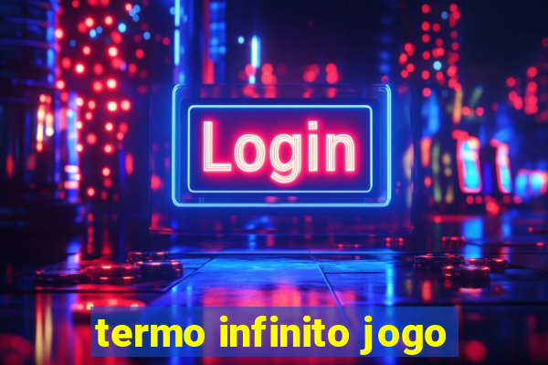 termo infinito jogo