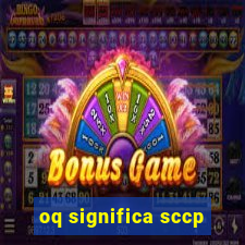 oq significa sccp