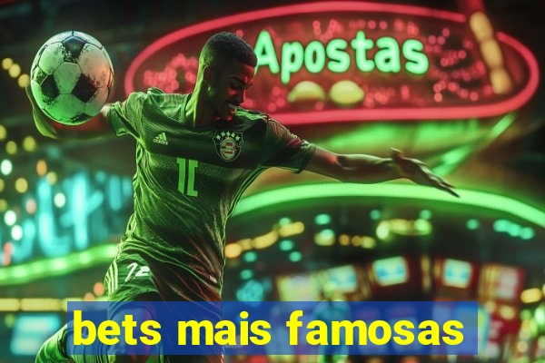 bets mais famosas